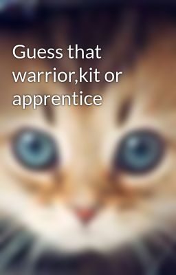 Guess that warrior,kit or apprentice