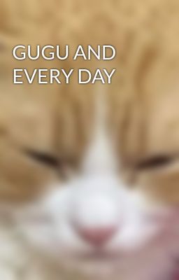 GUGU AND EVERY DAY