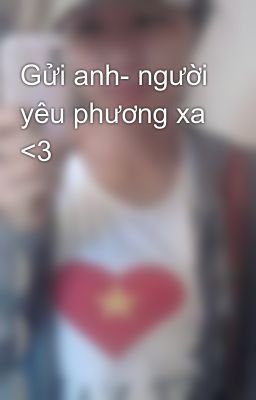 Gửi anh- người yêu phương xa <3