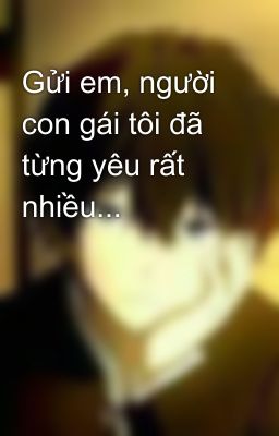 Gửi em, người con gái tôi đã từng yêu rất nhiều...