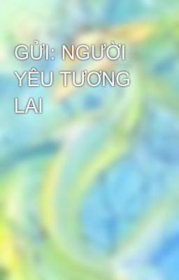 GỬI: NGƯỜI YÊU TƯƠNG LAI