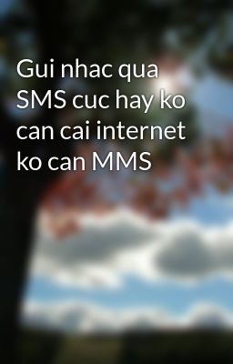 Gui nhac qua SMS cuc hay ko can cai internet ko can MMS