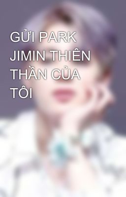 GỬI PARK JIMIN THIÊN THẦN CỦA TÔI