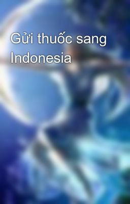 Gửi thuốc sang Indonesia
