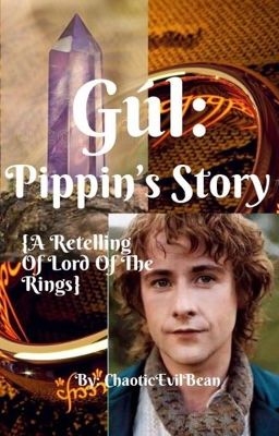 Gúl: Pippin's Secret {A retelling of Lord of the Rings}