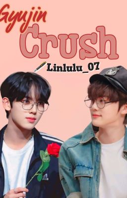 Gyujin || Crush (Shortfic)