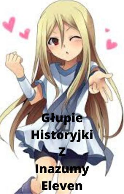 Głupie historyjki z inazumy eleven i nie tylko