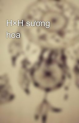 H×H sương hoa