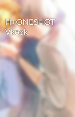 H+ONESHOT Vkook