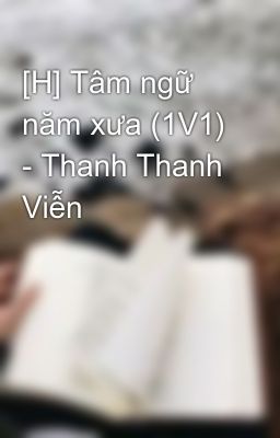 [H] Tâm ngữ năm xưa (1V1) - Thanh Thanh Viễn