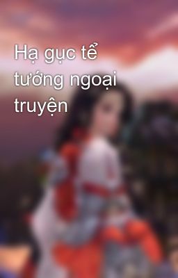 Hạ gục tể tướng ngoại truyện