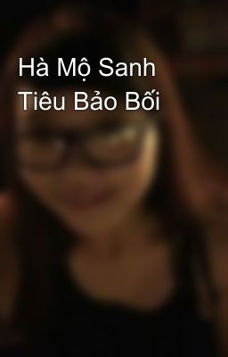 Hà Mộ Sanh Tiêu Bảo Bối