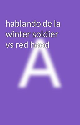 hablando de la winter soldier vs red hood