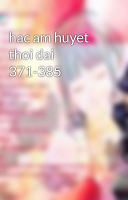 hac am huyet thoi dai 371-385