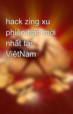 hack zing xu phiên bản mới nhất tại ViệtNam
