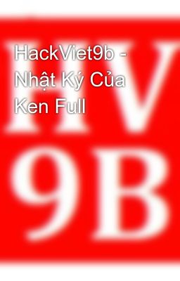 HackViet9b - Nhật Ký Của Ken Full