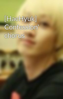 [HaeHyuk] Confession' chorus