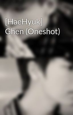 [HaeHyuk] Ghen (Oneshot)