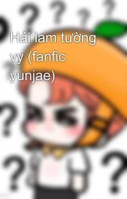 Hải lam tường vy (fanfic yunjae)