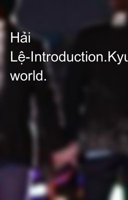 Hải Lệ-Introduction.KyuMin's world.