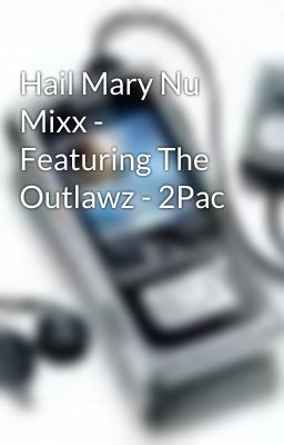 Hail Mary Nu Mixx - Featuring The Outlawz - 2Pac