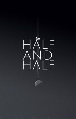 Half and Half [Một nửa và Một nửa]