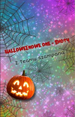 🎃👻🍾 Halloweenowe One-Shoty z Teamu Szampana[ZAKOŃCZONE]🍾👻🎃