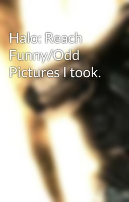 Halo: Reach Funny/Odd Pictures I took.