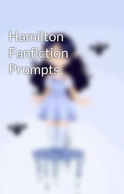 Hamilton Fanfiction Prompts