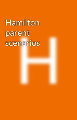 Hamilton parent scenarios