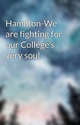 Hamilton-We are fighting for our College's very soul 