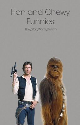 Han and Chewie Funnies