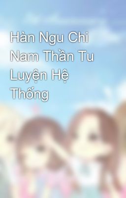 Hàn Ngu Chi Nam Thần Tu Luyện Hệ Thống