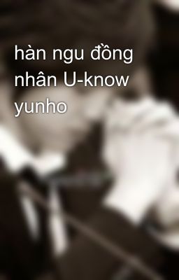 hàn ngu đồng nhân U-know yunho