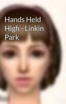 Hands Held High - Linkin Park