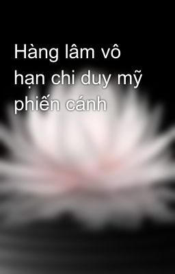 Hàng lâm vô hạn chi duy mỹ phiến cánh