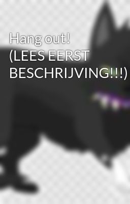 Hang out! (LEES EERST BESCHRIJVING!!!)