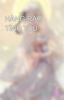 HÀNG RÀO TÌNH YÊU