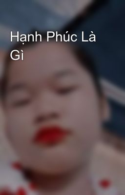 Hạnh Phúc Là Gì