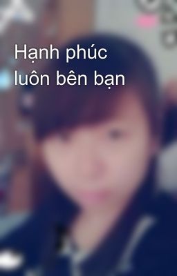 Hạnh phúc luôn bên bạn