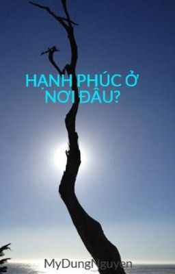 HẠNH PHÚC Ở NƠI ĐÂU?