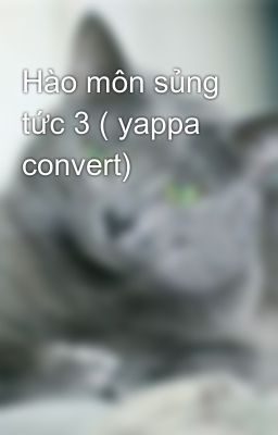 Hào môn sủng tức 3 ( yappa convert)