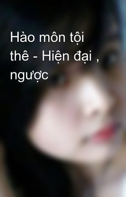 Hào môn tội thê - Hiện đại , ngược