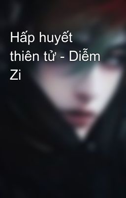 Hấp huyết thiên tử - Diễm Zi