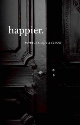 Happier | Severus Snape