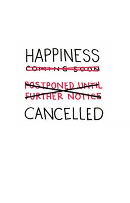 Happiness Cancelled (Discontinued [for now])