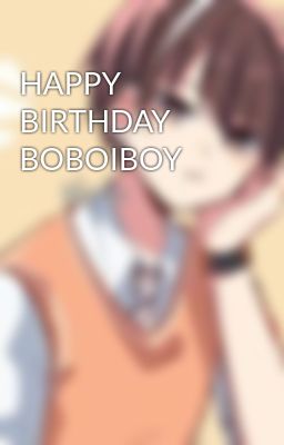 HAPPY BIRTHDAY BOBOIBOY
