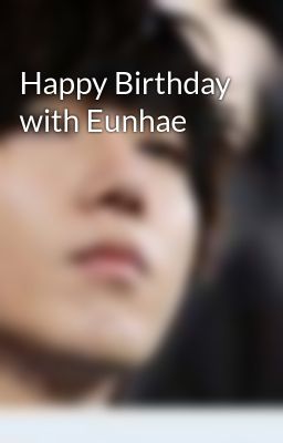 Happy Birthday with Eunhae