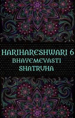 HARIHARESHWARI 6 : BHAYEMEVASTI SHATRUHA 