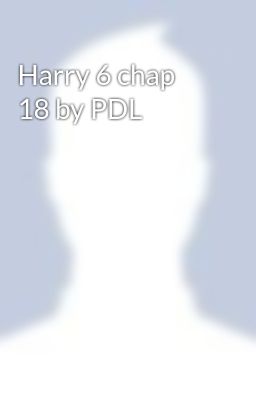 Harry 6 chap 18 by PDL
